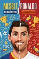 MESSI E RONALDO: AS LENDAS DO FUTEBOL: Um guia para crianças sobre como chutar, sonhar e vencer como os maiores. (Portuguese Edition) B0GJPPMT52 Book Cover