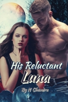 His Reluctant Luna - Book 1 B0B7QT3V4M Book Cover