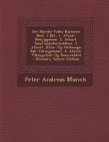 Det Norske Folks Historie: Deel, 1 Bd., 1. Afsnit. Bebyggelsen. 2. Afsnit. Samfundsforholdene. 3. Afsnit. Aette- Og Heltesagn for Vikingetiden. 4 127435157X Book Cover