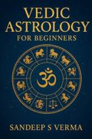 Vedic Astrology for Beginners: Your Complete Guide to Understanding Jyotish B0G4DXTSC8 Book Cover