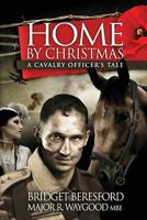 Home by Christmas: A Cavalry Officer's Tale 1909425974 Book Cover
