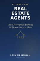 AI Tools for Real Estate Agents: Close More Deals Working 10 Fewer Hours a Week B0H9LP6Q96 Book Cover