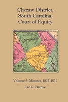 Cheraw District, South Carolina, Court of Equity: Volume 3: Minutes, 1833-1837 1502312700 Book Cover