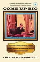 Come Up Big: My Journey Through Vietnam, Harvard, the White House, the Department of State, and as CEO in Corporate America B0GZQBQ242 Book Cover
