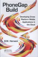 Phonegap Build: Developing Cross Platform Mobile Applications in the Cloud: Developing Cross Platform Mobile Applications in the Cloud 1138374822 Book Cover