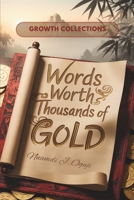 Words Worth Thousands of Gold: Timeless Wisdom from 365 Ancient Chinese Proverbs to Help the Modern Mind Overcome Life’s Obstacles & Thrive (100 Quotes Growth Collections) B0F9FSQJLK Book Cover