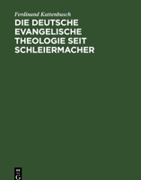 Die Deutsche Evangelische Theologie Seit Schleiermacher: Das Jahrhundert Von Schleiermacher Bis Nach Dem Weltkrieg 3111181197 Book Cover