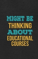 Might Be Thinking About Educational Courses A5 Lined Notebook: Funny Hobby Skill Recreation Graphic For Leisure Sideline Interest. Unique Blank Composition Scrapbook Great Office School Writing Class 1674011733 Book Cover