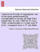 Vlaemsche Kronijk, Of Dagregister Van Al Het Gene Gedenkweerdig Voorgevallen Is, Binnen De Stad Gent 1566 - 1585 1286585937 Book Cover