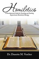 Homiletics: A Developmental Guide for Preaching and Teaching Expositional, Homiletical Theology 1543459285 Book Cover
