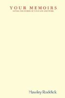 Y O U R M E M O I R S: saving the stories of your life and work 1430312815 Book Cover