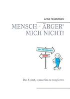 Mensch - ärger' mich nicht!: Die Kunst, souverän zu reagieren 3848257106 Book Cover