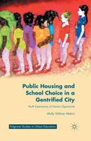 Public Housing and School Choice in a Gentrified City: Youth Experiences of Uneven Opportunity 1137429151 Book Cover