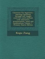 Cantonese for Beginners: Learning Cantonese Through Self-Taught Word-For-Word Method, with Characters, Pronunciation, Tones and Combinations Vo 1293822302 Book Cover