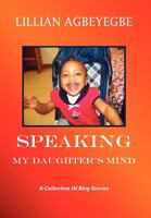 Speaking My Daughter’S Mind: A Collection of Blog Entries 1467869899 Book Cover