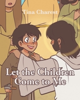 Let the Children Come to Me B0DZ86L472 Book Cover