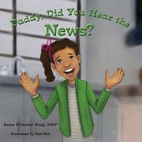 Daddy, Did You Hear the News? 1986162133 Book Cover