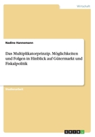 Das Multiplikatorprinzip. M�glichkeiten und Folgen in Hinblick auf G�termarkt und Fiskalpolitik 3640334191 Book Cover