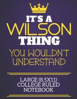 It's A Wilson Thing You Wouldn't Understand Large (8.5x11) College Ruled Notebook: Show you care with our personalised family member books, a perfect way to show off your surname! Unisex books are ide 1674326211 Book Cover