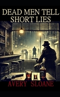 Dead Men Tell Short Lies B0FRMXPVDM Book Cover