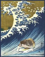 The Great Wave With Hedgehog | Under the Wave off Kanagawa a Pricklepants Origin: 200 Page 8 x 10 Blank Hedgehog Book Journal Composition Book ... Art History Through the Ages Notebooks) 1721783628 Book Cover