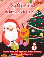 Big Christmas Activity Book For Kids: A Creative Holiday Christmas Activity Book Included Word Search, Maze, Find Different, Color By Number Coloring Activities Book for Boys and Girls Ages 6, 7, 8, 9 167208167X Book Cover