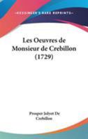 Les Oeuvres de Monsieur de Crebillon (1729) 1104140012 Book Cover