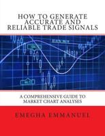 How to Generate Accurate and Reliable Trade Signals: A Comprehensive Guide to Market Chart Analyses 149757885X Book Cover