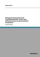 Bilingualer Erstspracherwerb Französisch/Deutsch: Fusion oder Differenzierung von grammatischer Kompetenz? 3656991332 Book Cover