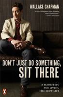 Don't Just Do Something, Sit There: A Manifesto for Living the Slow Life 0143568825 Book Cover