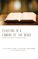 Feasting in a Famine of the Word 1498203167 Book Cover