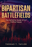 Bipartisan Battlefields: The Definitive Guide to U.S Political Issues 1456642936 Book Cover