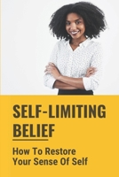 Self-Limiting Beliefs: How To Restore Your Sense Of Self: A Healthy Sense Of Self null Book Cover
