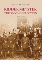 Kidderminster: The Second Selection 0752426192 Book Cover