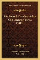 Die Botanik Der Geschichte Und Literatur, Part 2 (1813) 1168448808 Book Cover