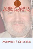 Nobody Don't Know Nothing 1477696504 Book Cover