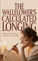 The Wallflower’s Calculated Longing: A Regency Romance Story B0GSHWWCRN Book Cover
