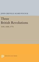 Three British Revolutions: 1641, 1688, 1776 0691643210 Book Cover