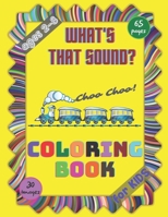 What’s that Sound? Coloring Book for Kids: Sounds and Noises Activity Workbook for Kids Ages 2-8 / A Kid Workbook with Coloring Pages / A Fun Kid ... for Creativity Relaxation and Stress Relief B08YDLNKKT Book Cover