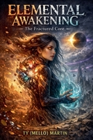 Elemental Awakening: The Fractured Core B0GS1GTHTL Book Cover