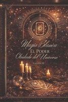 Magia Blanca: El Poder Olvidado del Universo (Spanish Edition) B0GZBBZHYG Book Cover