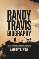 RANDY TRAVIS BIOGRAPHY: Trials, Triumphs, and Timeless Tunes B0F454KJKT Book Cover