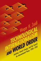 Technological Internationalism and World Order: Aviation, Atomic Energy and the Search for International Peace, 1920-1950 1108819192 Book Cover