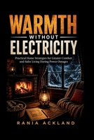 WARMTH WITHOUT ELECTRICITY: Practical Home Strategies for Greater Comfort and Safer Living During Power Outages B0HCLH3T2D Book Cover