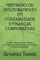 MESTRADO OU DOUTORAMENTO EM CONTABILIDADE E FINANÇAS CORPORATIVAS: Formação Científica para a Produção e Aplicação de Conhecimento em Contabilidade e Finanças Corporativas (Portuguese Edition) B0FMJ6CJ9S Book Cover