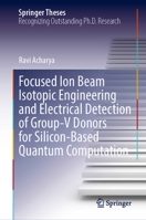 Focused Ion Beam Isotopic Engineering and Electrical Detection of Group-V Donors for Silicon-Based Quantum Computation (Springer Theses) 3032323452 Book Cover