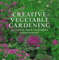 Creative Vegetable Gardening: Accenting Your Vegetables With Flowers 0789203529 Book Cover