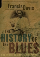 The History of the Blues: The Roots, the Music, the People 0786881240 Book Cover