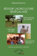 Réussir l'agriculture sénégalaise: Déconstruire les utopies ! Changer de cap ! Ecouter les paysans ! (Harmattan Sénégal) (French Edition) 2343169152 Book Cover