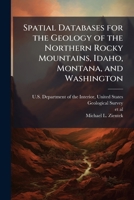 Spatial Databases for the Geology of the Northern Rocky Mountains, Idaho, Montana, and Washington 102515343X Book Cover